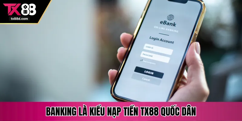 Banking là kiểu nạp tiền TX88 quốc dân