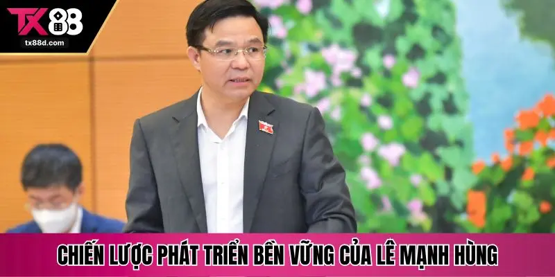 Chiến lược phát triển bền vững của Lê Mạnh Hùng