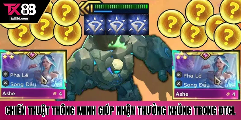 Chiến thuật thông minh giúp nhận thưởng khủng trong ĐTCL
