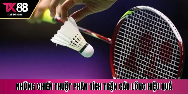Những chiến thuật phân tích trận cầu lông hiệu quả
