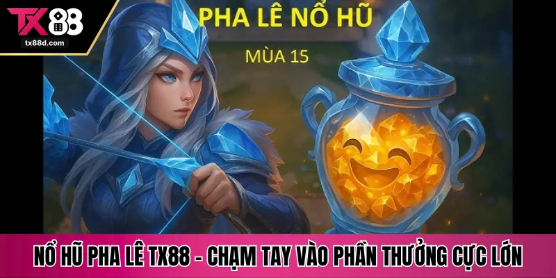 Nổ hũ pha lê TX88 - Chạm tay vào phần thưởng cực lớn