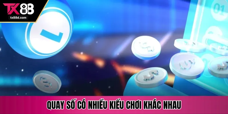 Quay số có nhiều kiểu chơi khác nhau